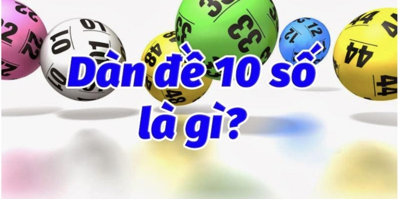 Hướng Dẫn Cách Chọn Dàn Đề 10 Số Mới Nhất 2025 2 Thế nào là dàn đề 10 số?